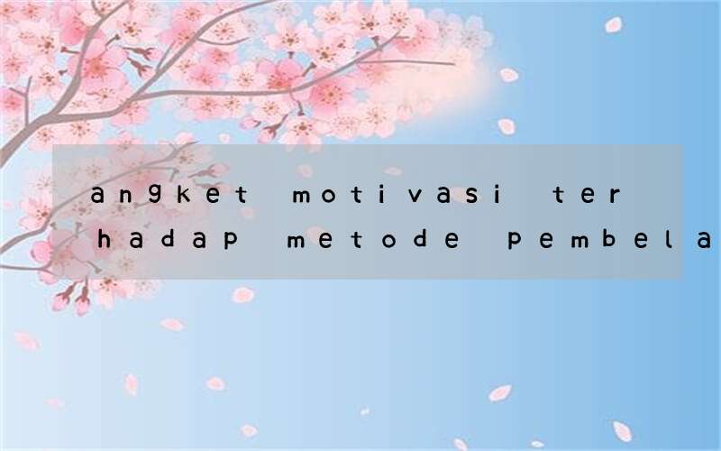 angket motivasi terhadap metode pembelajaran bahasa inggris
